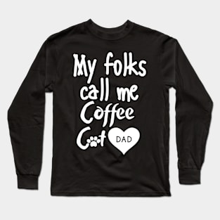 My folks call me Coffee Cat Dad Long Sleeve T-Shirt